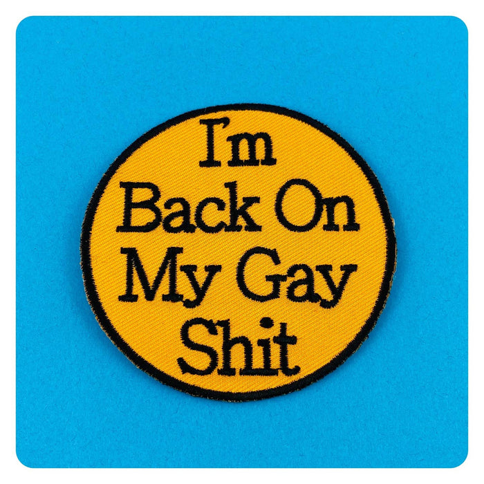 I'm Back On My Gay Shit Patch