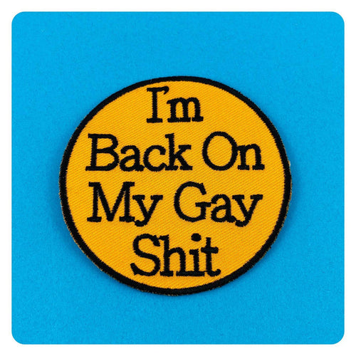 I'm Back On My Gay Shit Patch